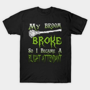 My Broom Broke So I Became A Flight Attendant T-Shirt